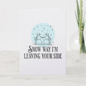 Snow way I'm leaving you snowmen pun romantic card Kaart (Voorkant)