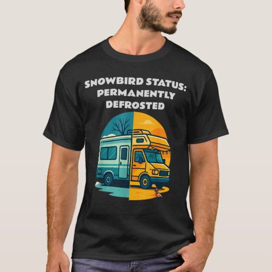 Snowbird Status Permanently Defrosted Rv Camng Ret T-shirt (Voorkant)
