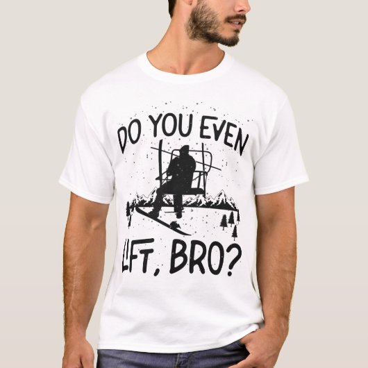 Snowboard Lift je zelfs, Bro? Ski Lift T-shirt (Voorkant)