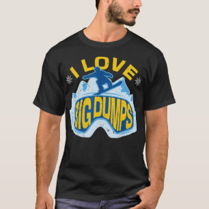Snowboard Love Big Dump Winter Sports Skier Snowb T-shirt