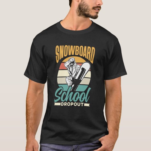 Snowboard School Dropout Snowboarder Snowboarding T-shirt (Voorkant)