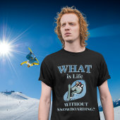 Snowboarden, snowboarden, snowboarder t-shirt