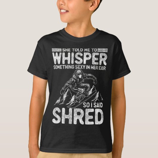 Snowboarden zei ze dat ik wat moest fluisteren t-shirt (Voorkant)