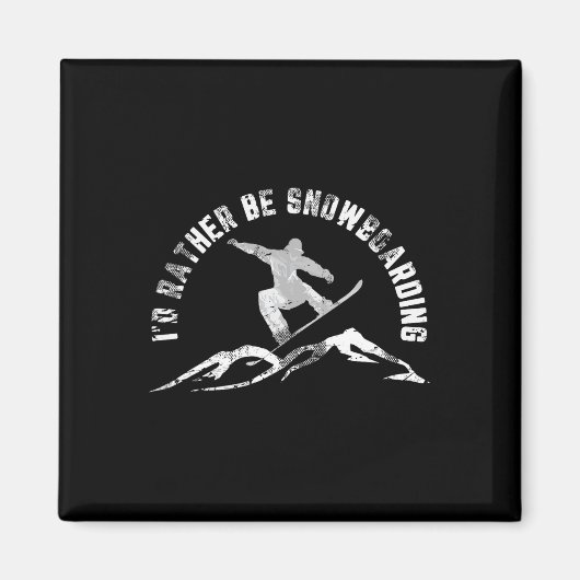 Snowboarder, ik zou liever een snowboarder zijn magneet (Voorkant)
