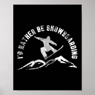 Snowboarder, ik zou liever een snowboarder zijn poster