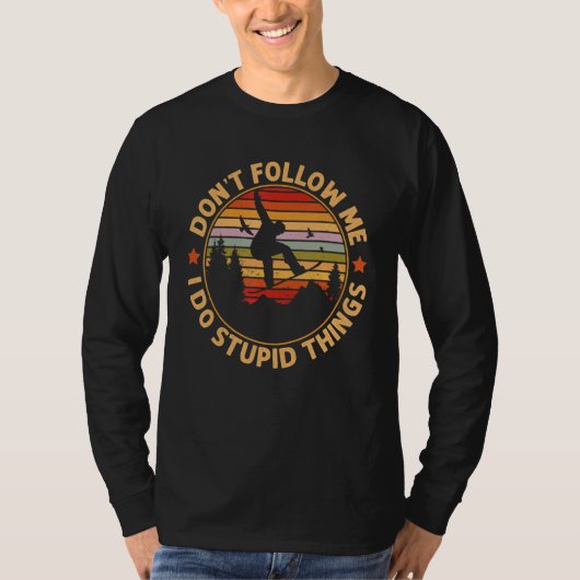 Snowboarding  Don't Follow Me I Do Stupid Things T-shirt (Voorkant)