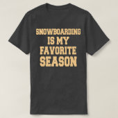 Snowboarding Is My Favorite Season Snowboarder T-shirt (Design voorkant)