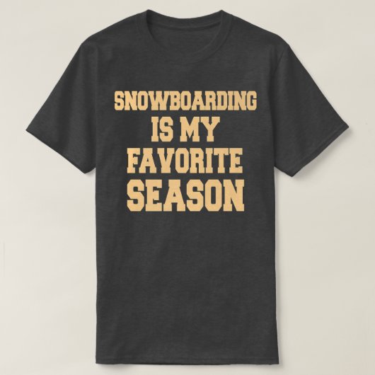 Snowboarding Is My Favorite Season Snowboarder  T-shirt (Design voorkant)