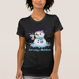 snowman   Een meltdown hebben   Alles is in orde T-shirt