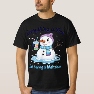 snowman   Een meltdown hebben   Alles is in orde T-shirt