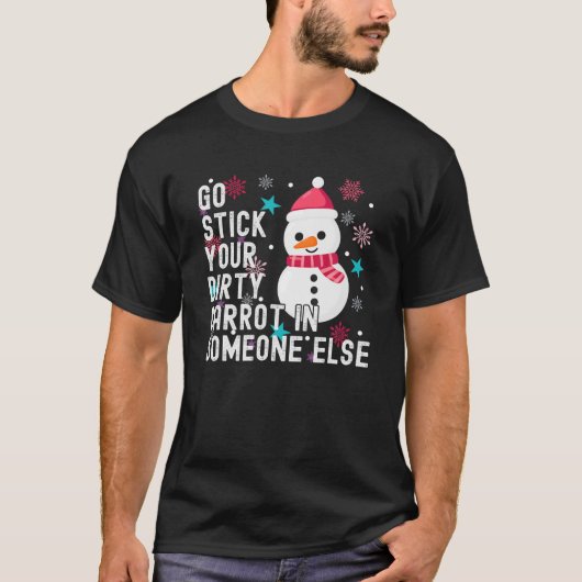 Snowman gaat je vuile wortel in iemand anders stek t-shirt (Voorkant)