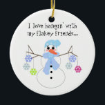Snowman met Funny Gezegde Keramisch Ornament<br><div class="desc">Een schattige sneeuwman met twijgarmen die kleurrijke sneeuwvlokken vasthoudt.. zegt: "Ik hou van het hangen" met mijn smaakvrienden... </div>