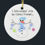 Snowman met Funny Gezegde Keramisch Ornament<br><div class="desc">Een schattige sneeuwman met twijgarmen die kleurrijke sneeuwvlokken vasthoudt.. zegt: "Ik hou van het hangen" met mijn smaakvrienden... </div>