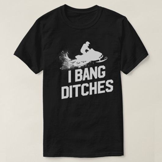 Snowmobile I Bang Ditches Snowmobiling Sledder T-shirt (Design voorkant)