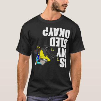 Snowmobile Rider Is My Sled Okay Funny T-shirt