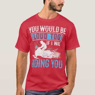 Snowmobile Rider YOu zou luid te grappig zijn T-shirt