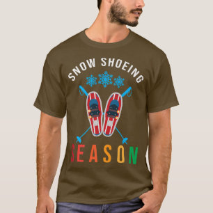 Snowshoe Season Snow Hiking Snow Trekking Snowshoe T-shirt