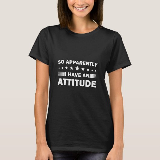 So Apparently I Have An Attitude Funny T-shirt (Voorkant)