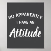So Apparently I Have An Attitude  Poster (Voorkant)
