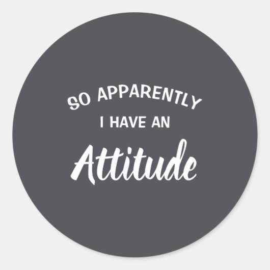 So Apparently I Have An Attitude  Ronde Sticker (Voorkant)
