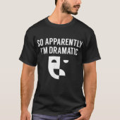 So Apparently I’m Dramatic Theatre Design T-shirt (Voorkant)
