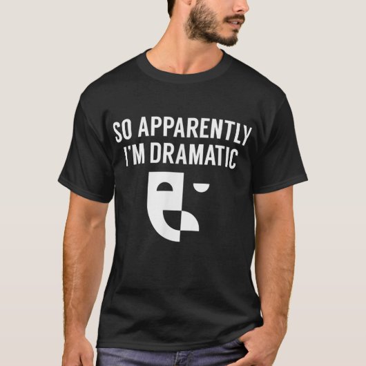 So Apparently I’m Dramatic Theatre Design T-shirt (Voorkant)