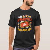 So Apparently I'm Dramatic Drama Actor 1 T-shirt (Voorkant)