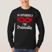 So Apparently I'm Dramatic Performer Artist Acting T-shirt (Voorkant)