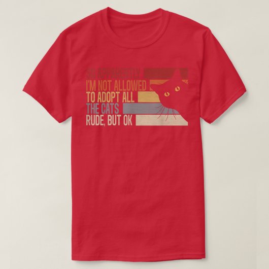 So Apparently I'm Not Allowed To Adopt All The Cat T-shirt (Design voorkant)