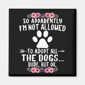 So Apparently I'm Not Allowed To Adopt All The Dog Magneet (Voorkant)