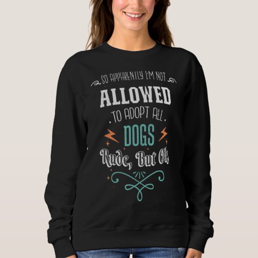 So Apparently I'm Not Allowed To Adopt All The Dog Trui (Voorkant)