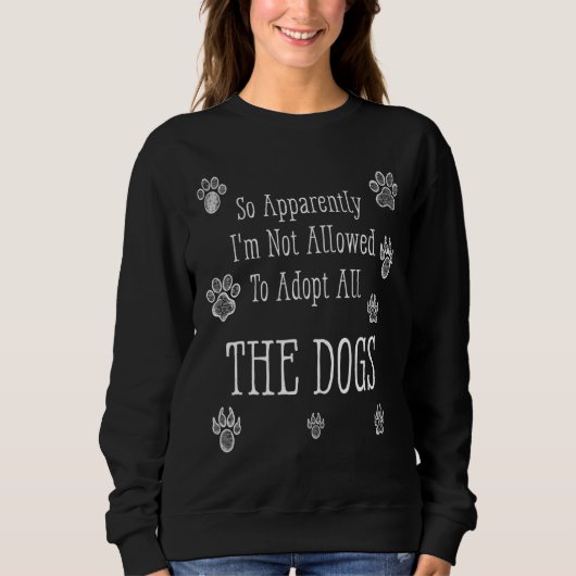 So Apparently I'm Not Allowed To Adopt All The Dog Trui (Voorkant)