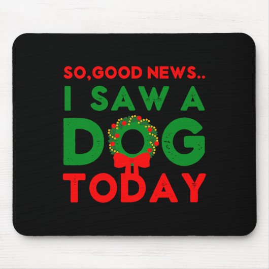 So Good News I Saw A Dog Today Christmas Elf Xmas  Muismat (Voorkant)