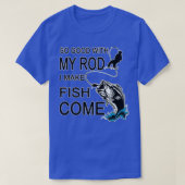 So Good With My Rod I Make Fish Come  T-shirt (Design voorkant)