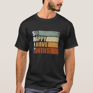 So Happy I Have Twins - Funny Parent Mom Dad Sayin T-shirt