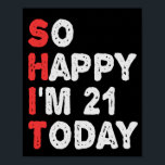 So happy I'm 21st Today Funny Birthday Gift Idea Poster<br><div class="desc">happy, sarcastic, birthday, gift, idea, funny, her, him, familie, verjaarary</div>