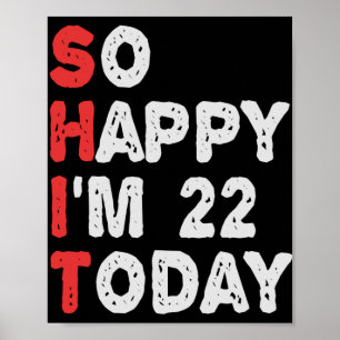 So happy I'm 22nd Today Funny Birthday Gift Idea Poster