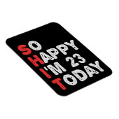 So happy I'm 23rd Today Funny Birthday Gift Idea Magneet (Rechterzijde)