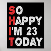 So happy I'm 23rd Today Funny Birthday Gift Idea Poster (Voorkant)