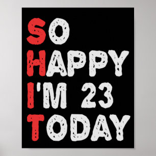 So happy I'm 23rd Today Funny Birthday Gift Idea Poster