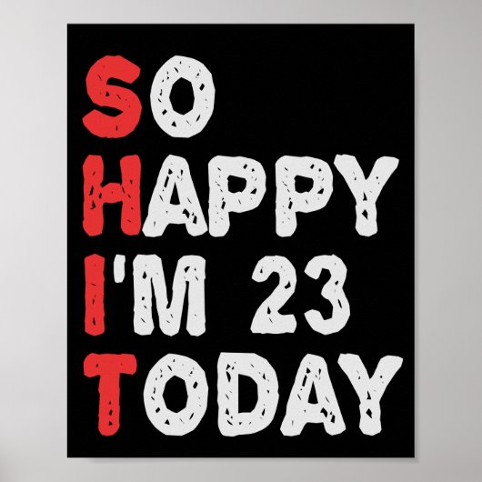 So happy I'm 23rd Today Funny Birthday Gift Idea Poster (Voorkant)