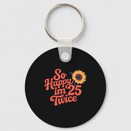 So Happy Im 25 Twice Sunflower Funny 50th Birthday Sleutelhanger (Voorkant)