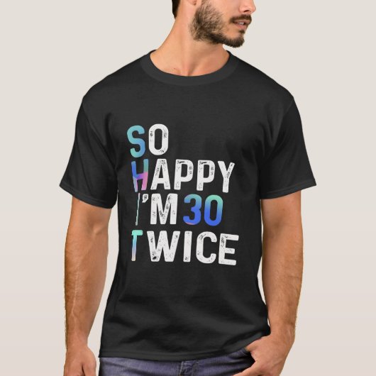 So Happy I'M 30 Twice 60Th Fun Humor T-shirt (Voorkant)