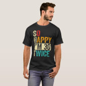 So Happy I'm 30 Twice T-shirt (Voorkant volledig)