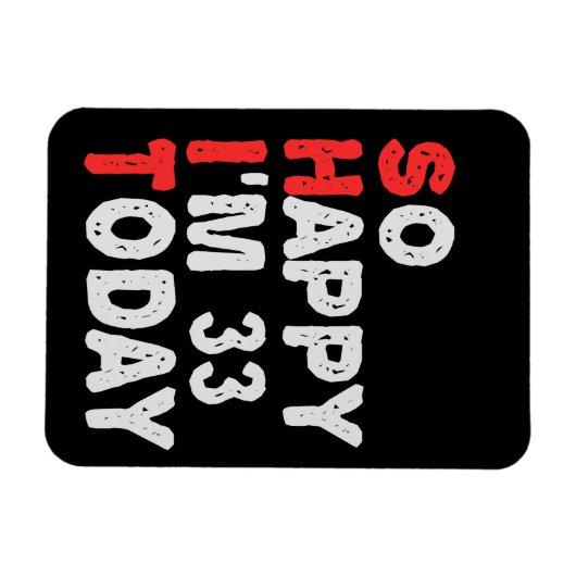 So happy I'm 33rd Today Funny Birthday Gift Idea Magneet (Horizontaal)