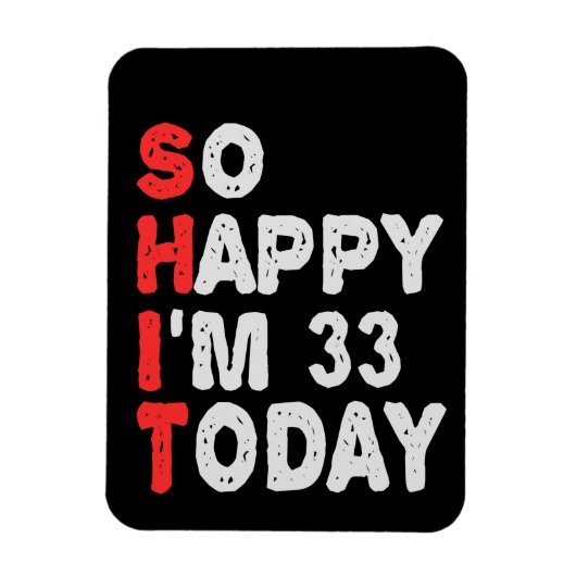 So happy I'm 33rd Today Funny Birthday Gift Idea Magneet (Verticaal)