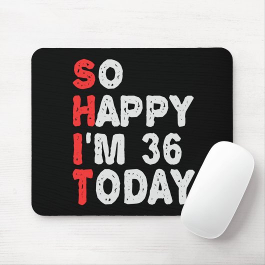 So happy I'm 36th Today Funny Birthday Gift Idea Muismat (Met muis)