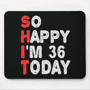 So happy I'm 36th Today Funny Birthday Gift Idea Muismat