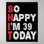 So happy I'm 39th Today Funny Birthday Gift Idea Poster (Voorkant)