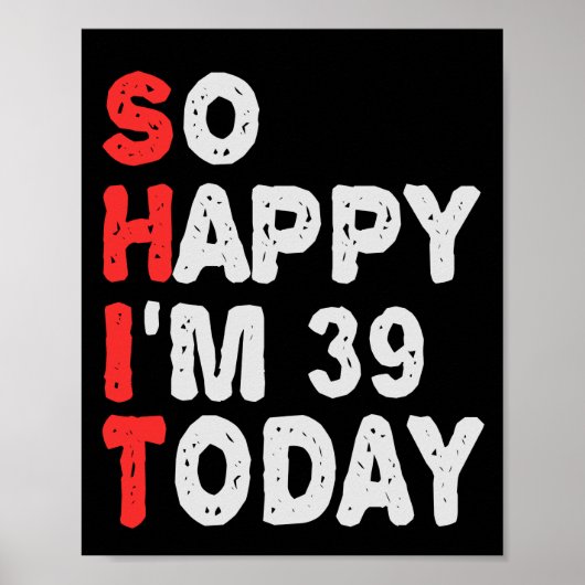 So happy I'm 39th Today Funny Birthday Gift Idea Poster (Voorkant)
